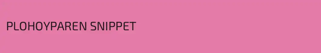 PLOHOYPAREN SNIPPET